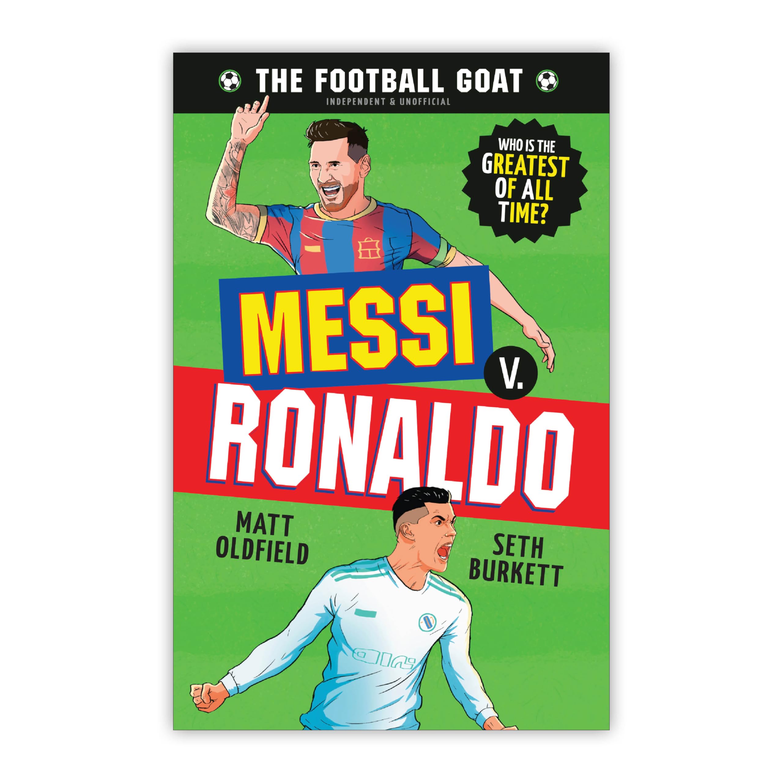 The Football GOAT: Messi v. Ronaldo: The greatest footballer of all time! The fun biography gift book for kids aged 7-11 years - packed with stats & stories for boys and girls who love football