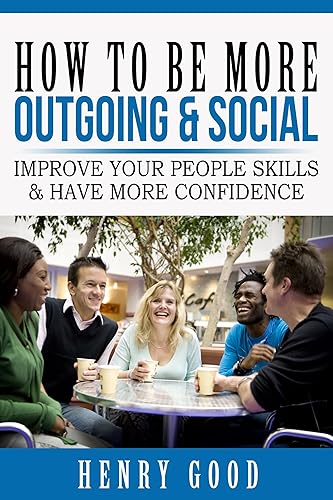 How to Be More Outgoing &amp; Social: Improve Your People Skills &amp; Have More Confidence (Social Anxiety and Depression Books)