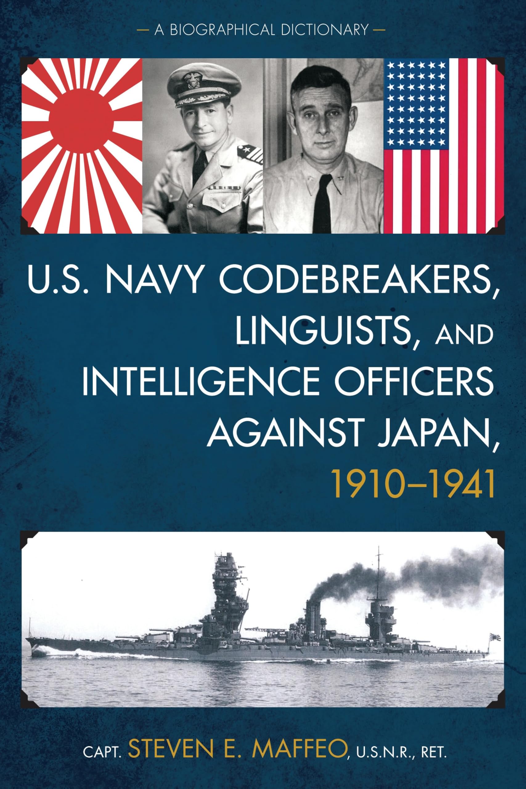 U.S. Navy Codebreakers, Linguists, and Intelligence Officers against Japan, 1910-1941: A Biographical Dictionary