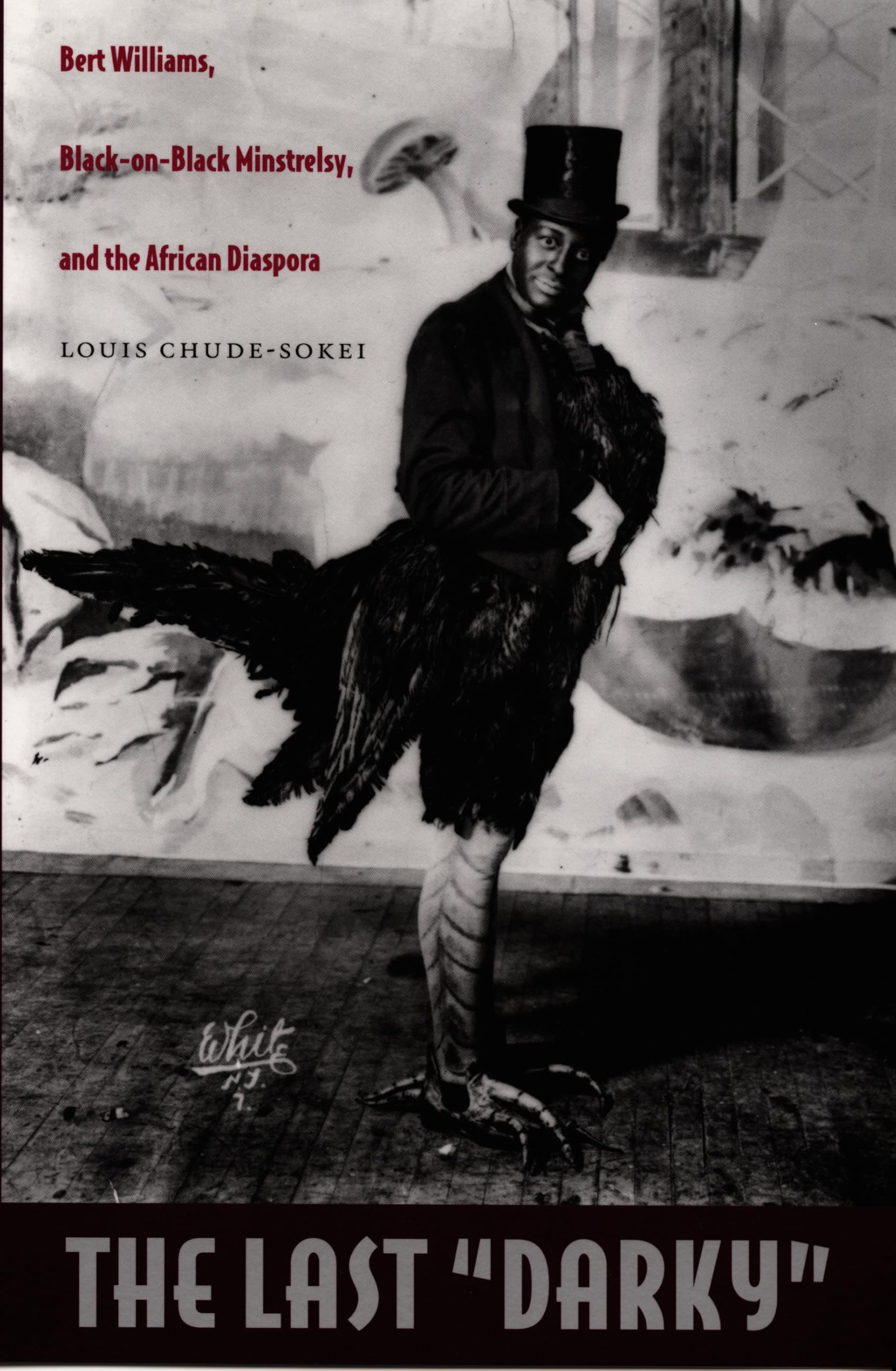 The Last “Darky”: Bert Williams, Black-On-Black Minstrelsy, And The African Diaspora (A John Hope Franklin Center Book)
