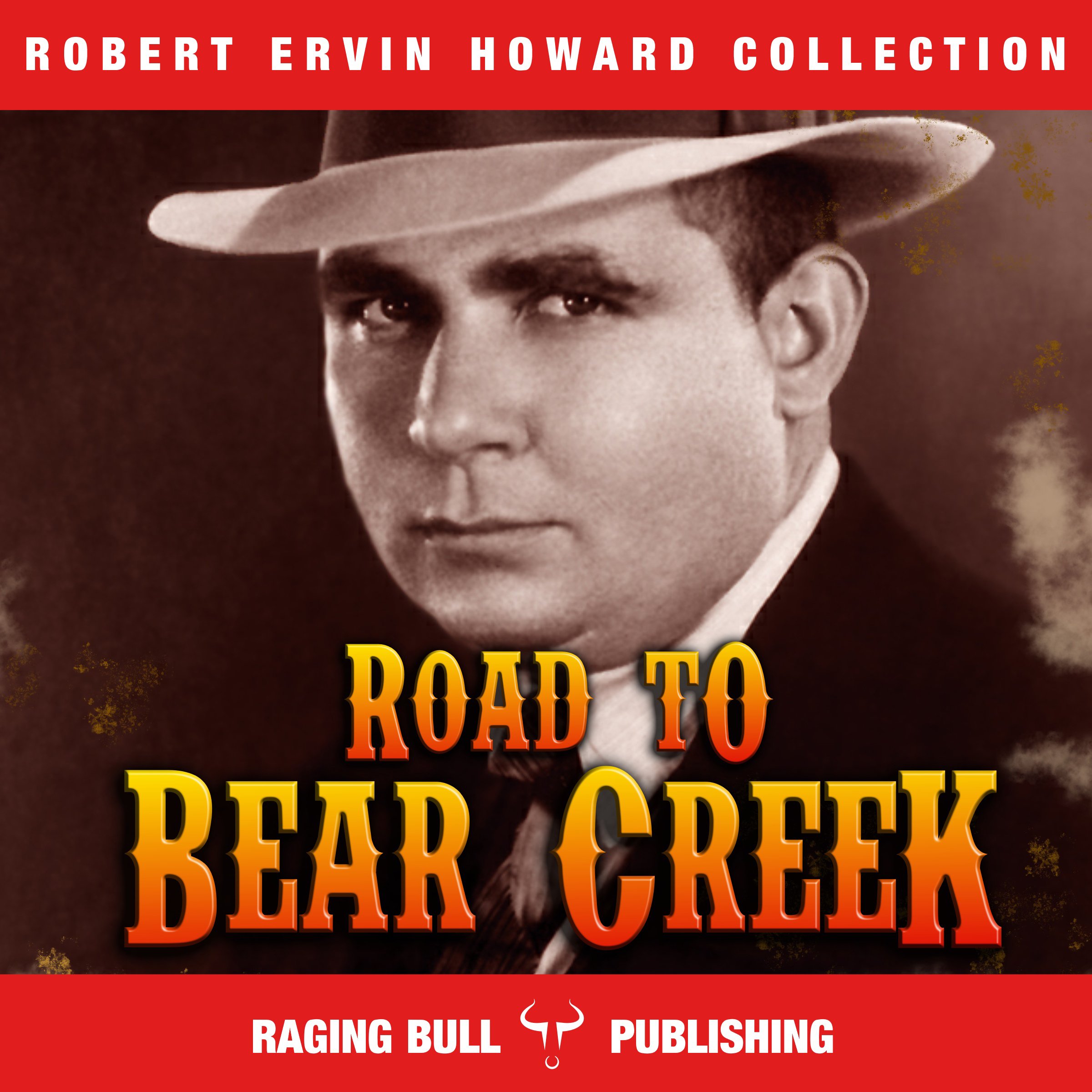 Road to Bear Creek: Annotated: Robert Ervin Howard Collection, Book 9