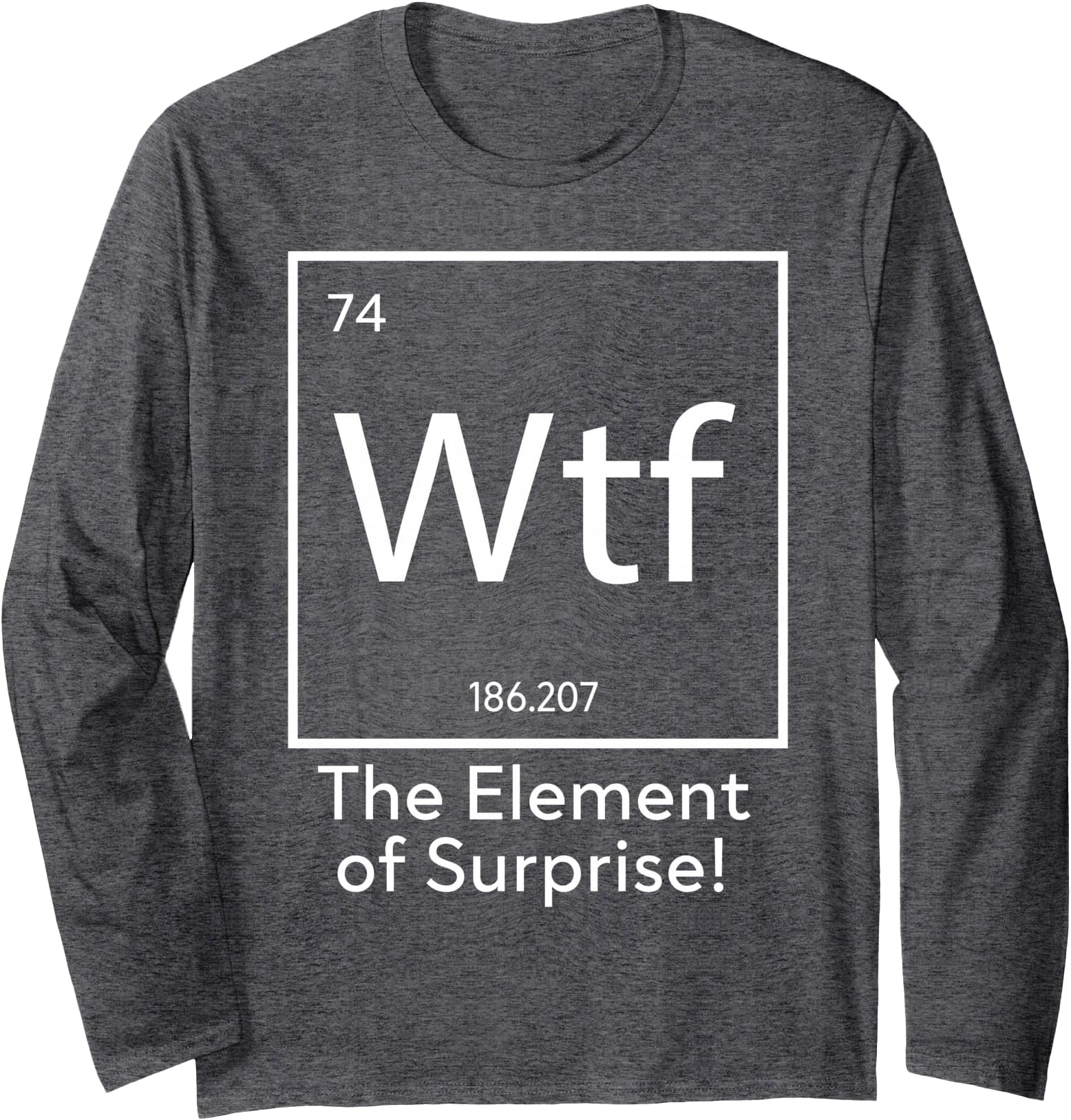 WTF - The Element of Surprise Funny Science Long Sleeve T-Shirt