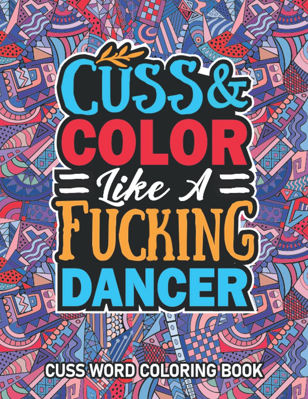 Dancer Gifts: Cuss Word Coloring Book For Dancer: Motivational Swear Word Coloring Book for Adults With Funny Dancer Curse Words for Stress Relief & Relaxation.