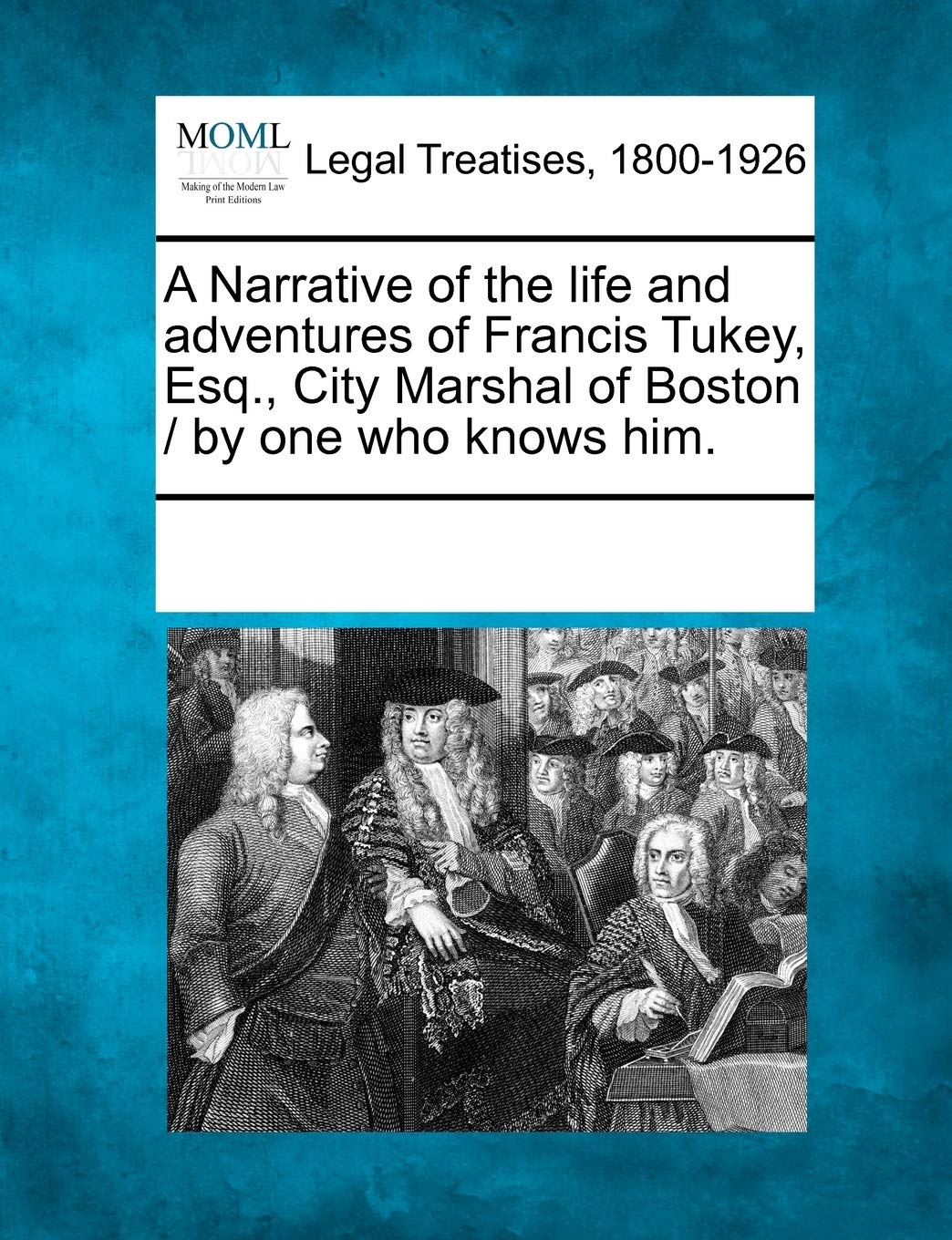 A Narrative of the Life and Adventures of Francis Tukey, Esq., City Marshal of Boston / By One Who Knows Him. Paperback – Import, 11 February 2011