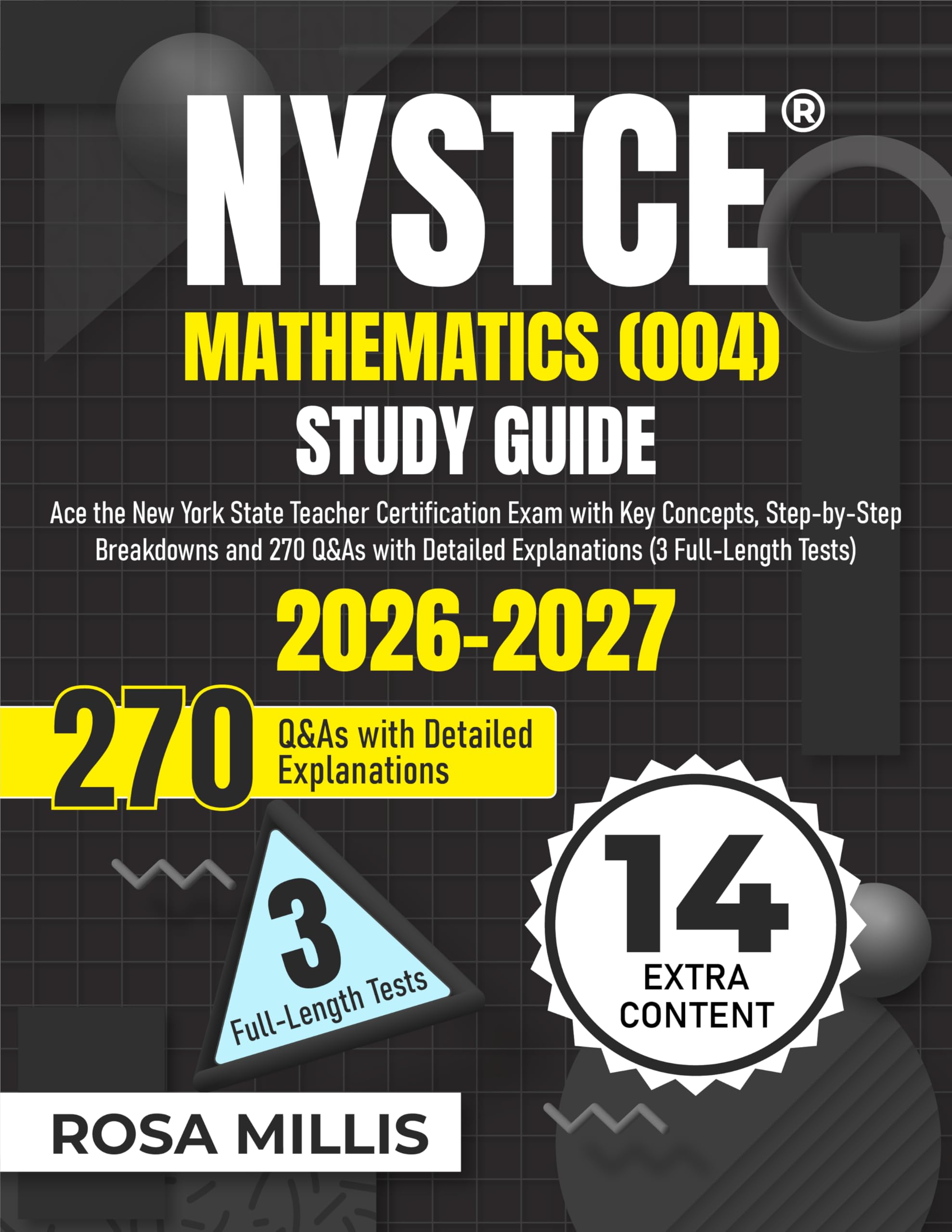 NYSTCE Mathematics (004) Study Guide: Ace the New York State Teacher Certification Exam with Key Concepts, Step-by-Step Breakdowns and 270 Q&As with Detailed Explanations (3 Full-Length Tests)