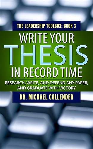 Write Your Thesis in Record Time: Research, Write, and Defend Any Paper, and Graduate With Victory (The Wisdom Toolbox Book 3)