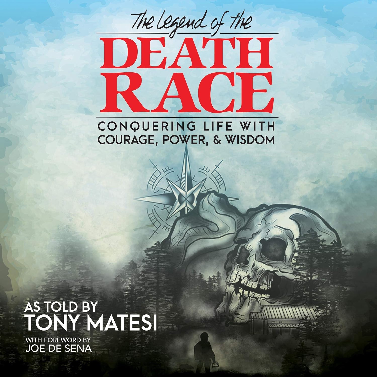 Legend of the Death Race: Conquering Life with Courage, Power, & Wisdom