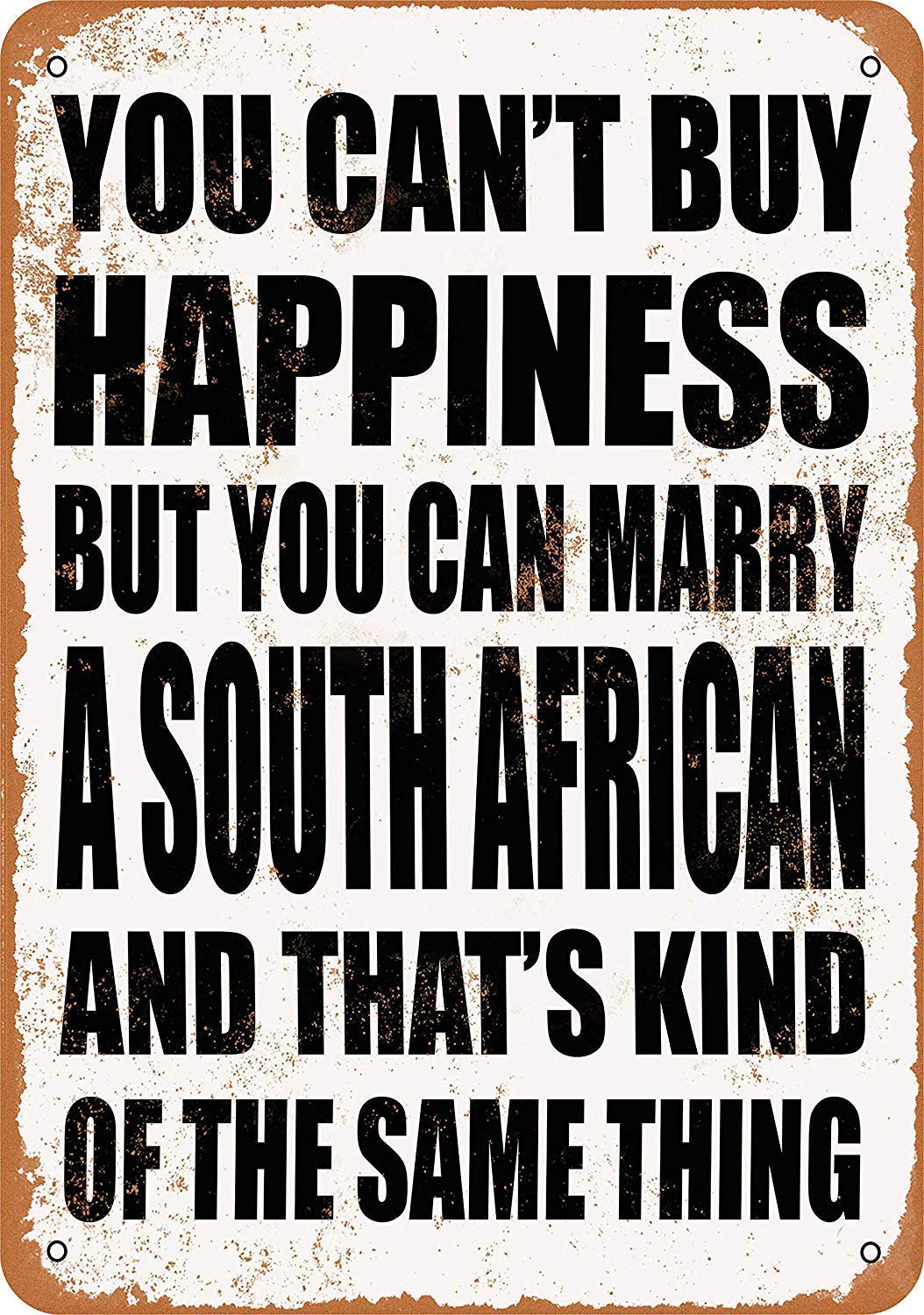 You Can't Buy Happiness BUT You CAN Marry A South African Metal Sign Great Aluminum Tin Sign 8x12 inches