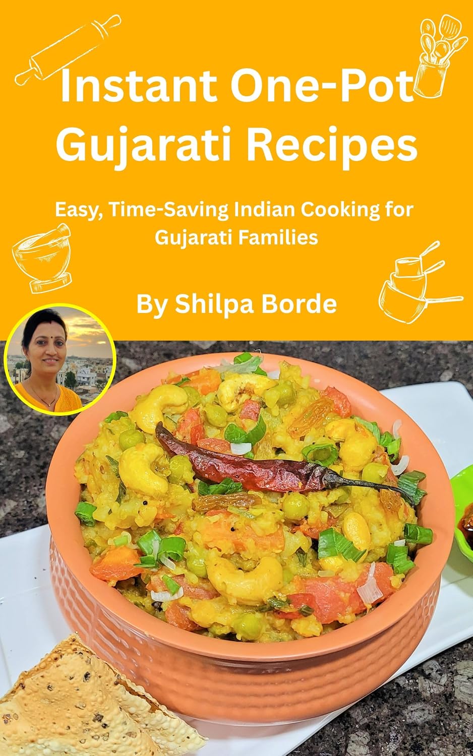 Instant One-Pot Gujarati Recipes: Easy, Time-Saving Indian Cooking for Gujarati Families (Gujarati Rasoi : Easy Gujarati Recipes at Home Book 16)