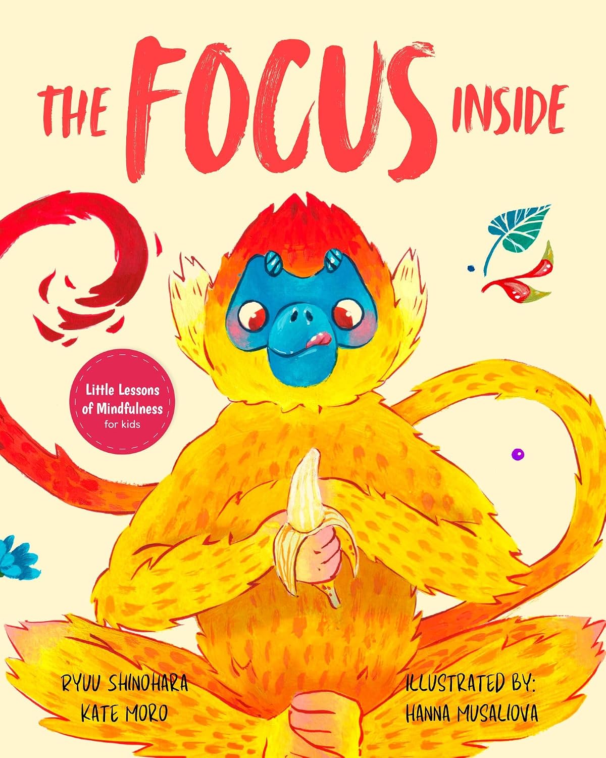 The Focus Inside: Engaging Stories & Activities for Kids to Improve Focus, Clear the Mind, and Stay Concentrated (Little Lessons of Mindfulness Book 2)