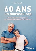 Download 60 ans, un nouveau cap: Vivre pleinement le passage de la vie professionnelle à la retraite PDF