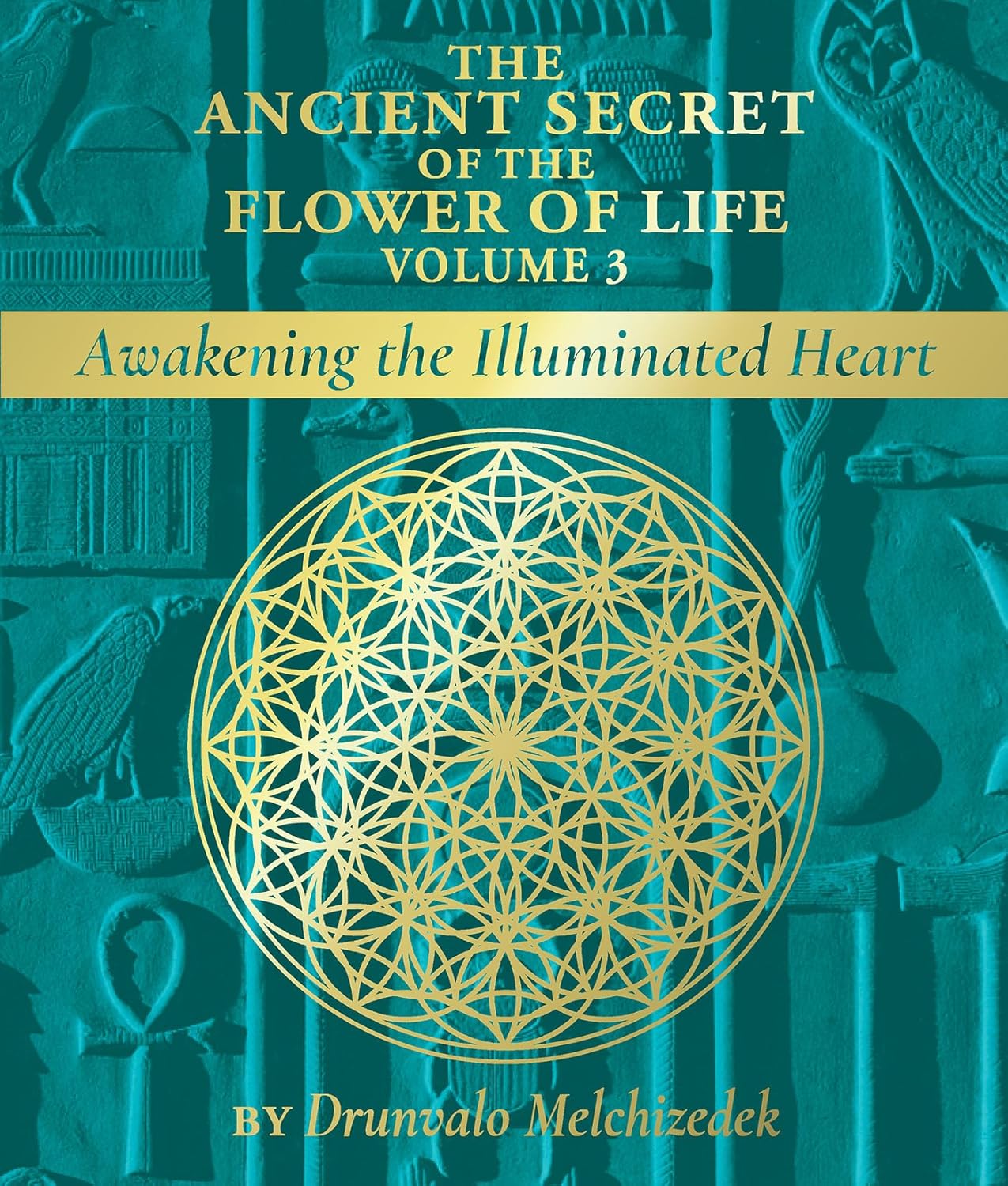 The Ancient Secret of the Flower of Life, Volume 3: Awakening the Illuminated Heart