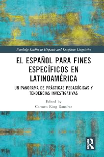El español para fines específicos en Latinoamérica: Un panorama de prácticas pedagógicas y tendencias investigativas (Routledge Studies in Hispanic and Lusophone Linguistics) (Spanish Edition)