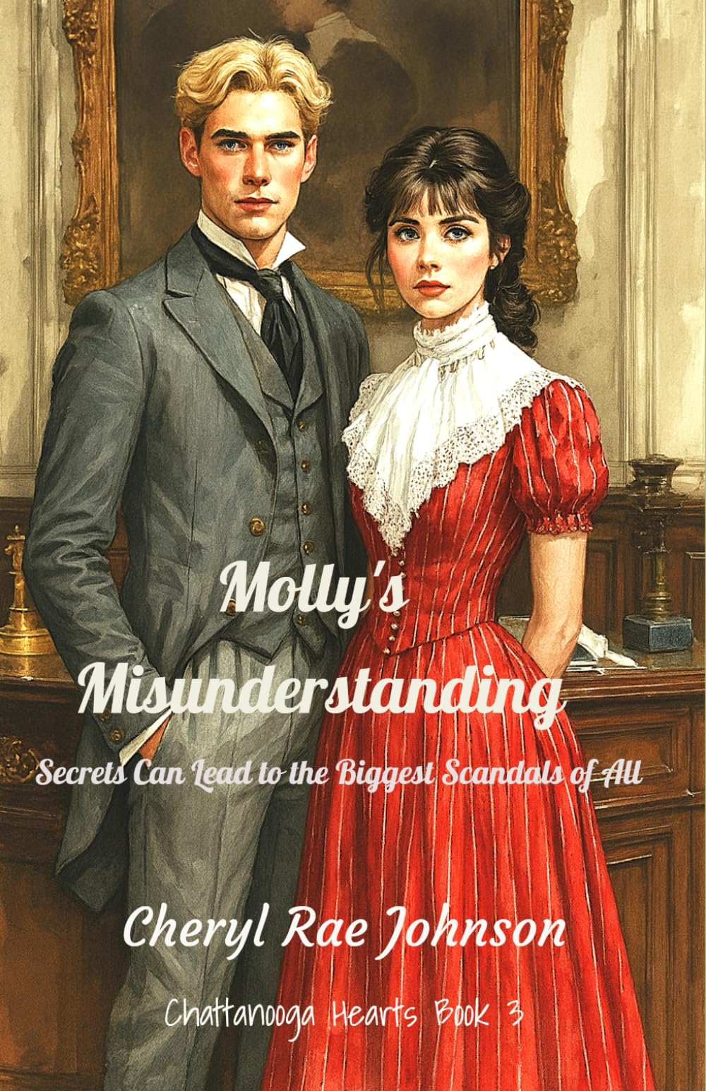 Molly's Misunderstanding: Secrets Can Lead to the Biggest Scandals of All (Chattanooga Hearts)