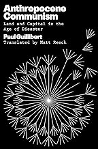 Anthropocene Communism: Land and Capital in the Age of Disaster