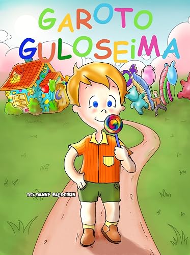 Livro infantil: Garoto Guloseima e suas Aventuras (Um belíssimo livro ilustrado para crianças) ((Crianças saudáveis e felizes) 1)