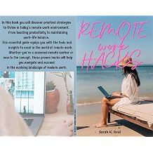 REMOTE WORK HACKS 2024 A Comprehensive Guide to Thriving in the Remote Work Era Strategies, Productivity Tips, and Case Studies for Success