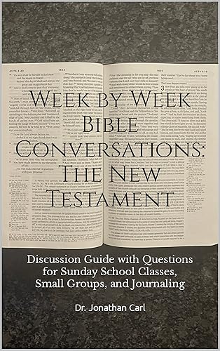 Week by Week Bible Conversations: The New Testament: Discussion Guide with Questions for Sunday School Classes, Small Groups, and Journaling (Week by Week Bible Reading &amp; Conversations)