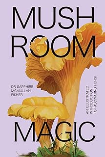 Mushroom Magic: An Illustrated Introduction to Fascinating Fungi