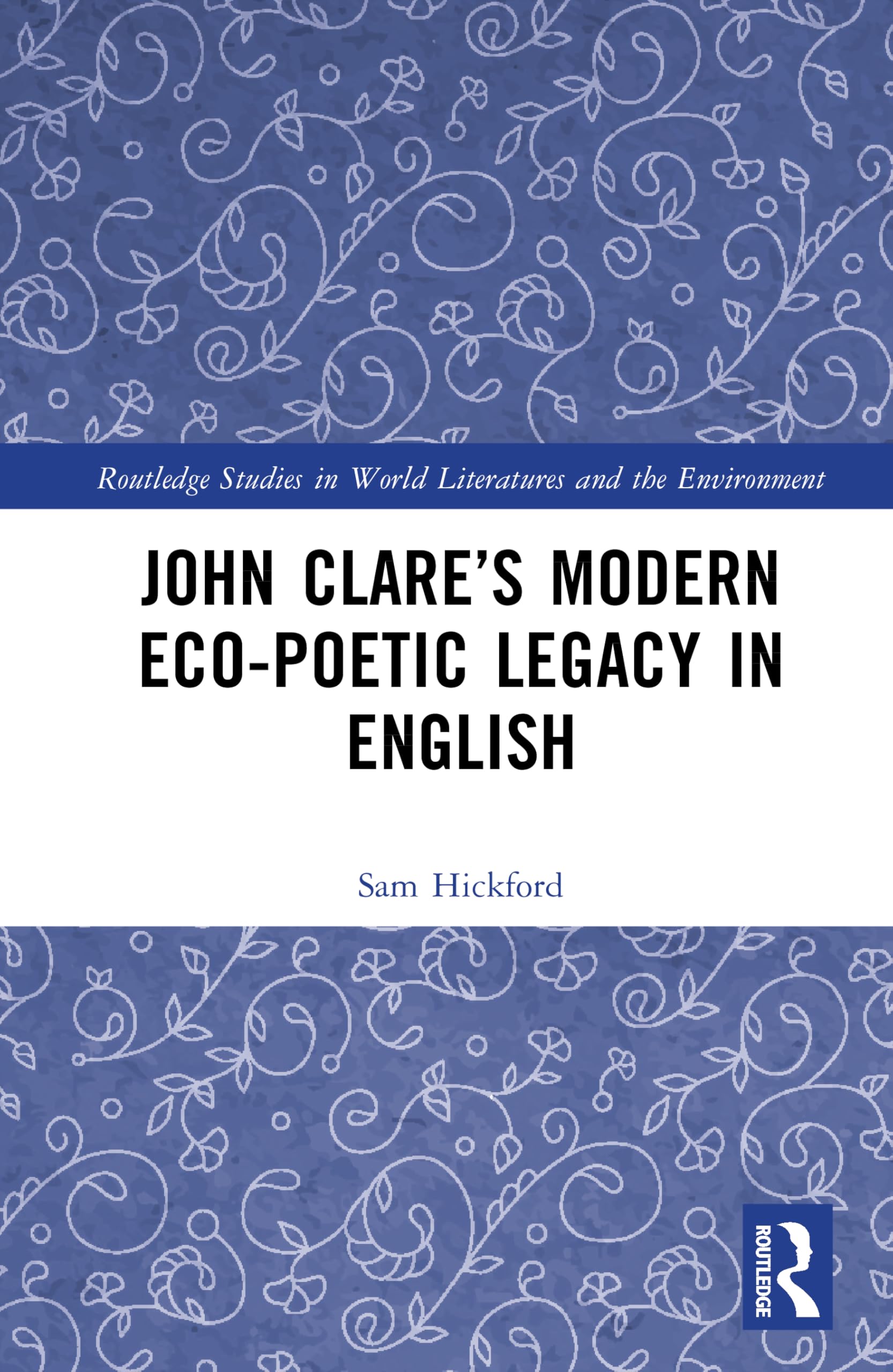 John Clare’s Modern Eco-Poetic Legacy in English (Routledge Studies in World Literatures and the Environment)