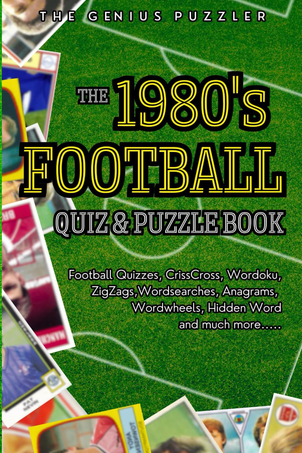 The 1980s Football Quiz and Puzzle Book: The Ultimate Eighties Football Challenge. Themed Quizzes, Wordsearches, ZigZags, Anagrams, CrissCross, Wordoku, Wordwheels, and much more.