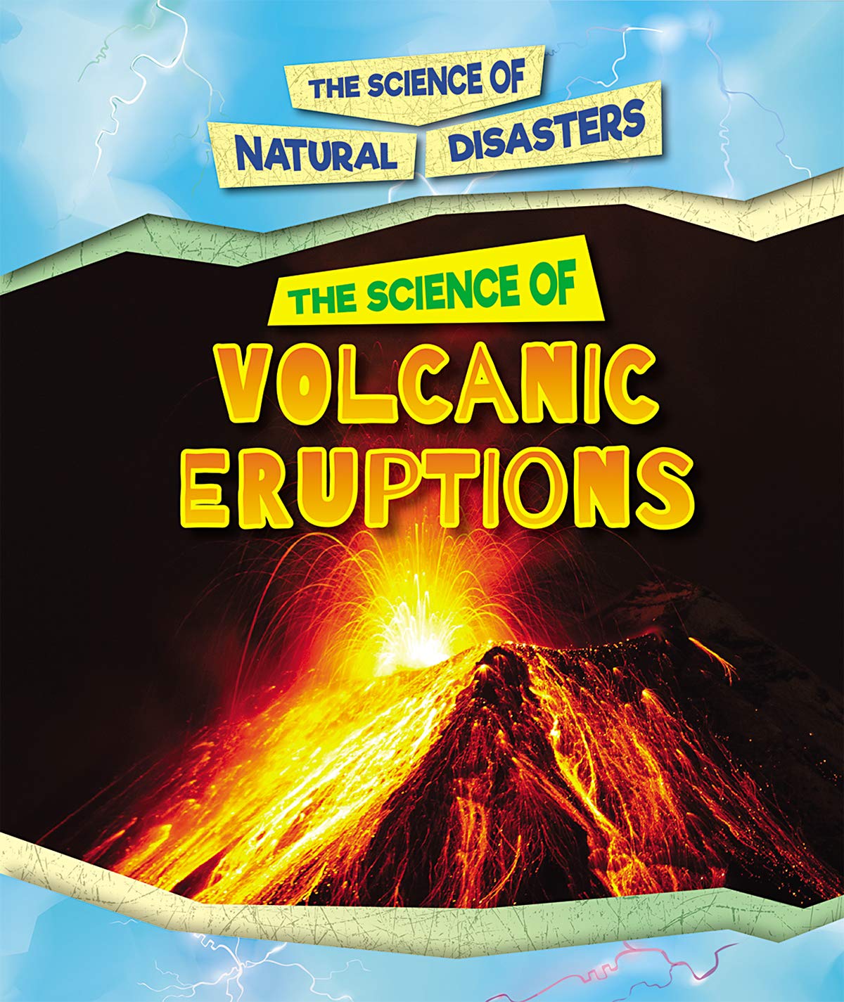 The Science of Volcanic Eruptions (Science of Natural Disasters)