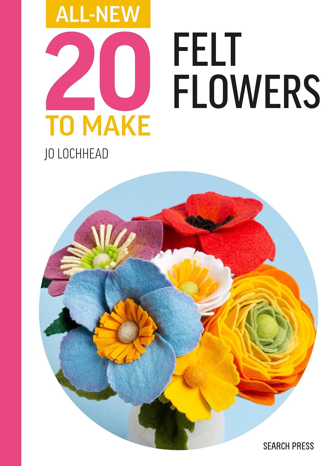 AllNew Twenty to Make Felt Flowers Amazon.co.uk Lochhead, Jo