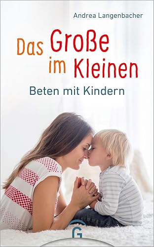 Das Große im Kleinen: Beten mit Kindern