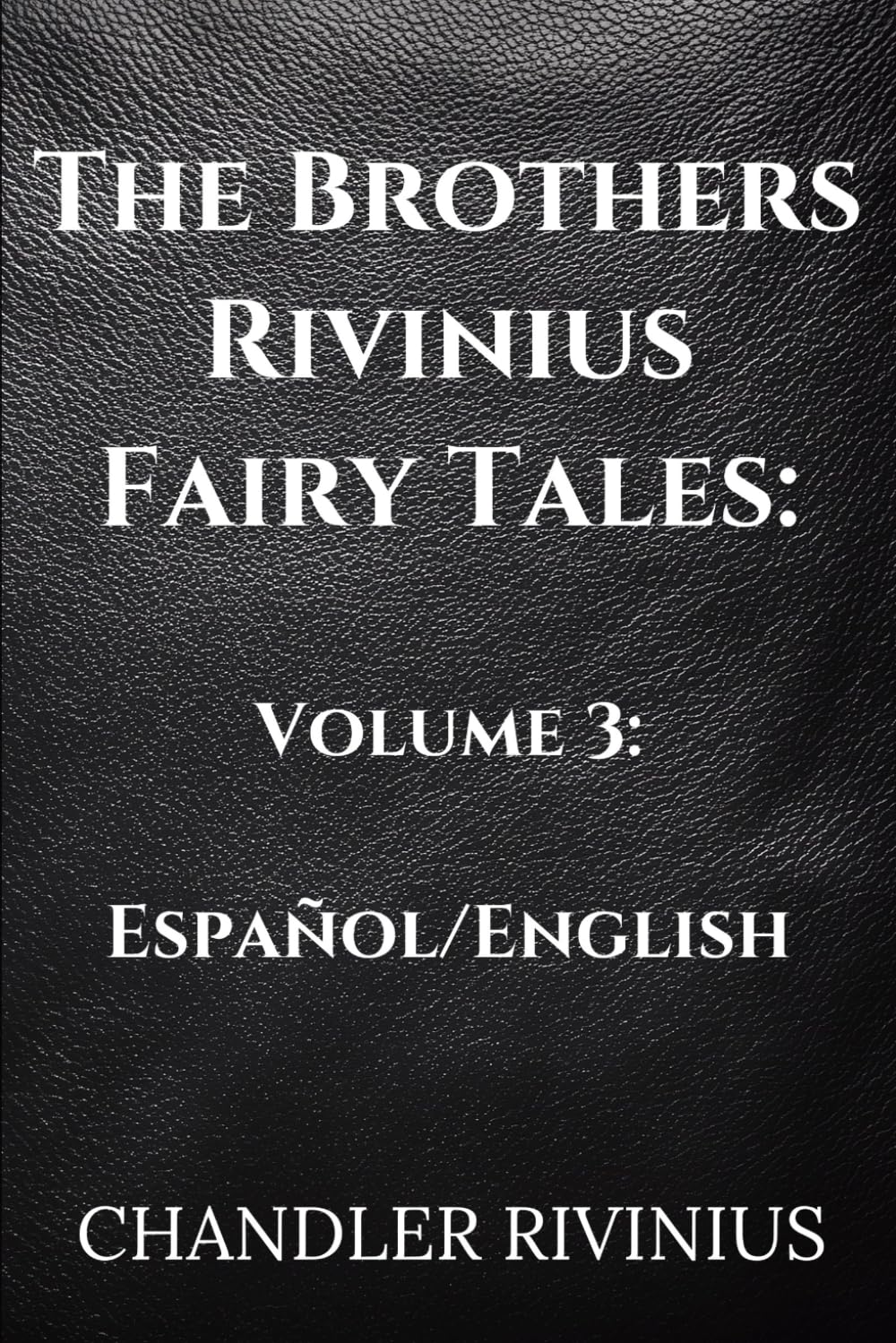 The Brothers Rivinius Fairy Tales: Volume 3: Español/English