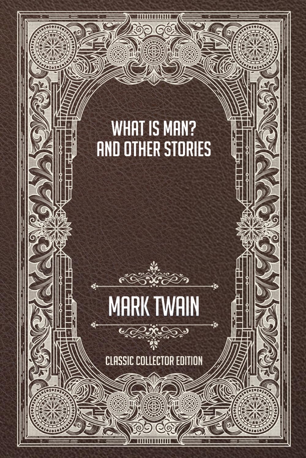 What Is Man? and Other Stories - Classic Collector Edition (Annotated)