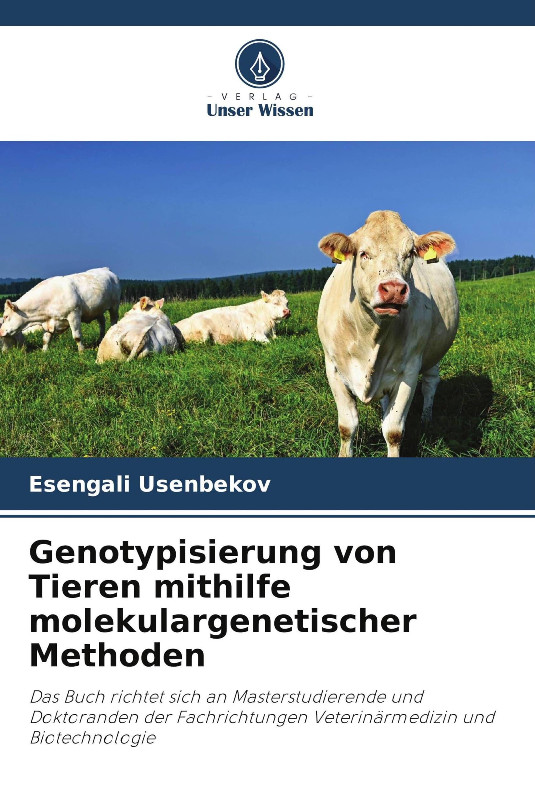 Genotypisierung von Tieren mithilfe molekulargenetischer Methoden: Das Buch richtet sich an Masterstudierende und Doktoranden der Fachrichtungen Veterinärmedizin und Biotechnologie