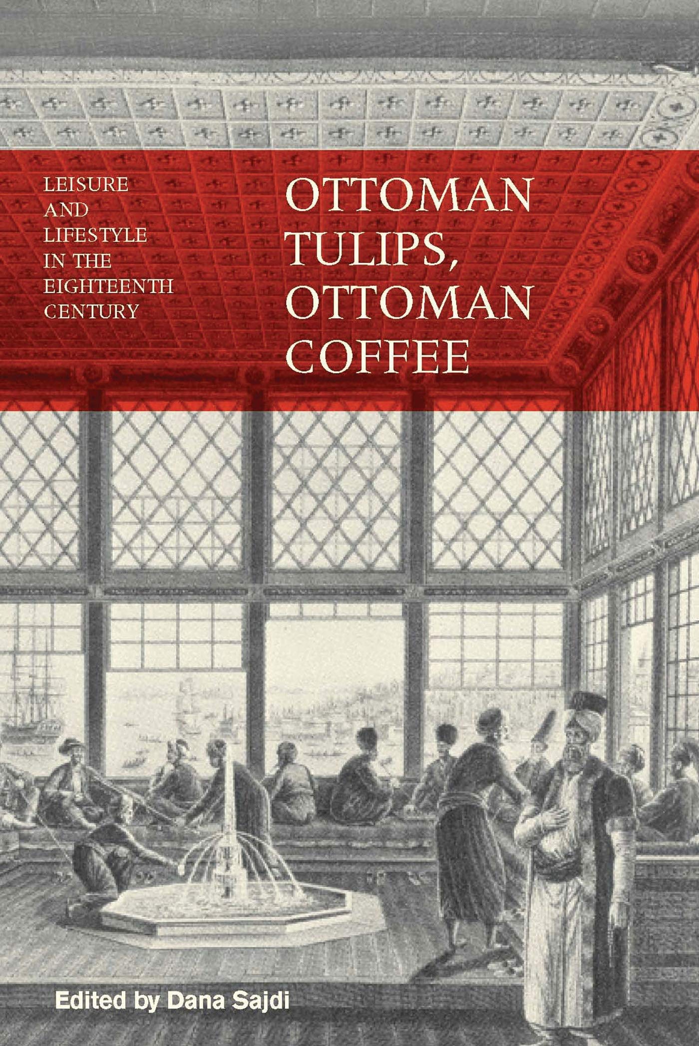 Buy Ottoman Tulips, Ottoman Coffee: Leisure and Lifestyle in the Eighteenth Century — BookShops.in