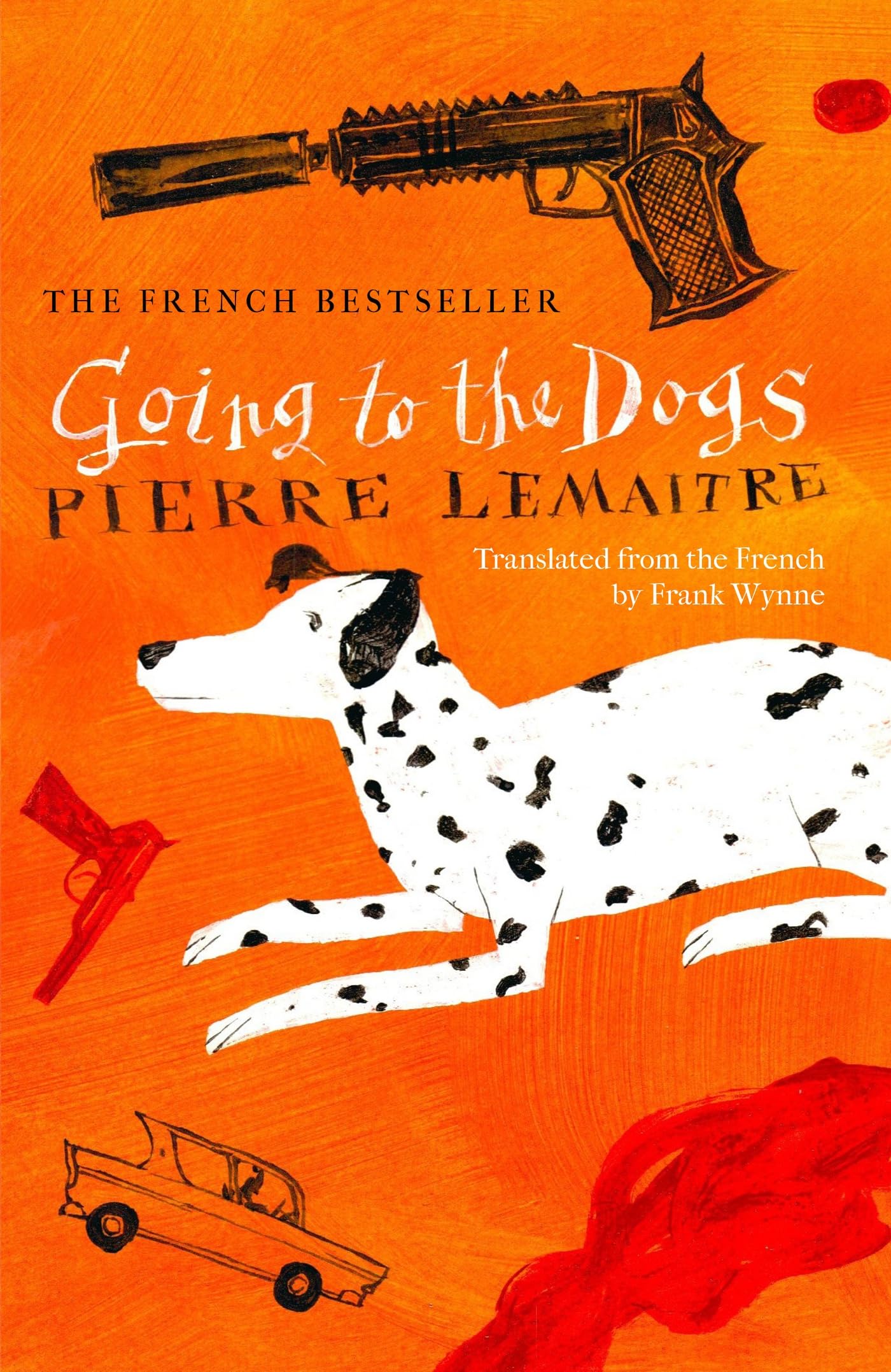 Going to the Dogs: The hilariously dark thriller by the award-winning Pierre Lemaitre (The Great Snake)