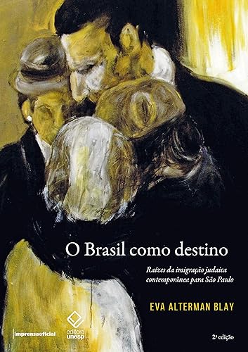 O Brasil como destino - 2ª edição: Raízes da imigração judaica contemporânea para São Paulo
