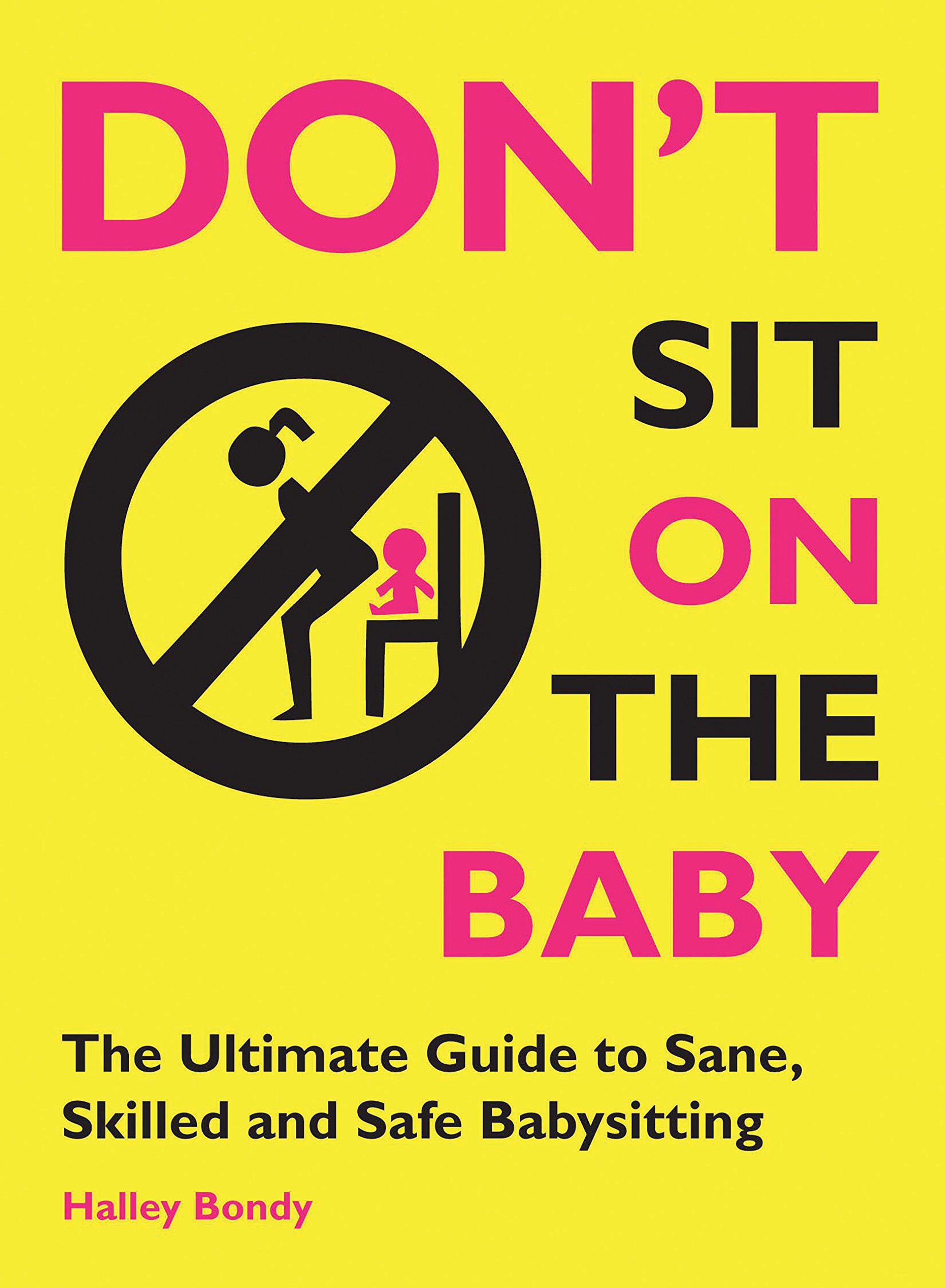 Buy Don't Sit On the Baby!: The Ultimate Guide to Sane, Skilled, and Safe Babysitting — BookShops.in