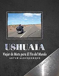 Ushuaia: Viajar de Moto para El Fin del Mundo