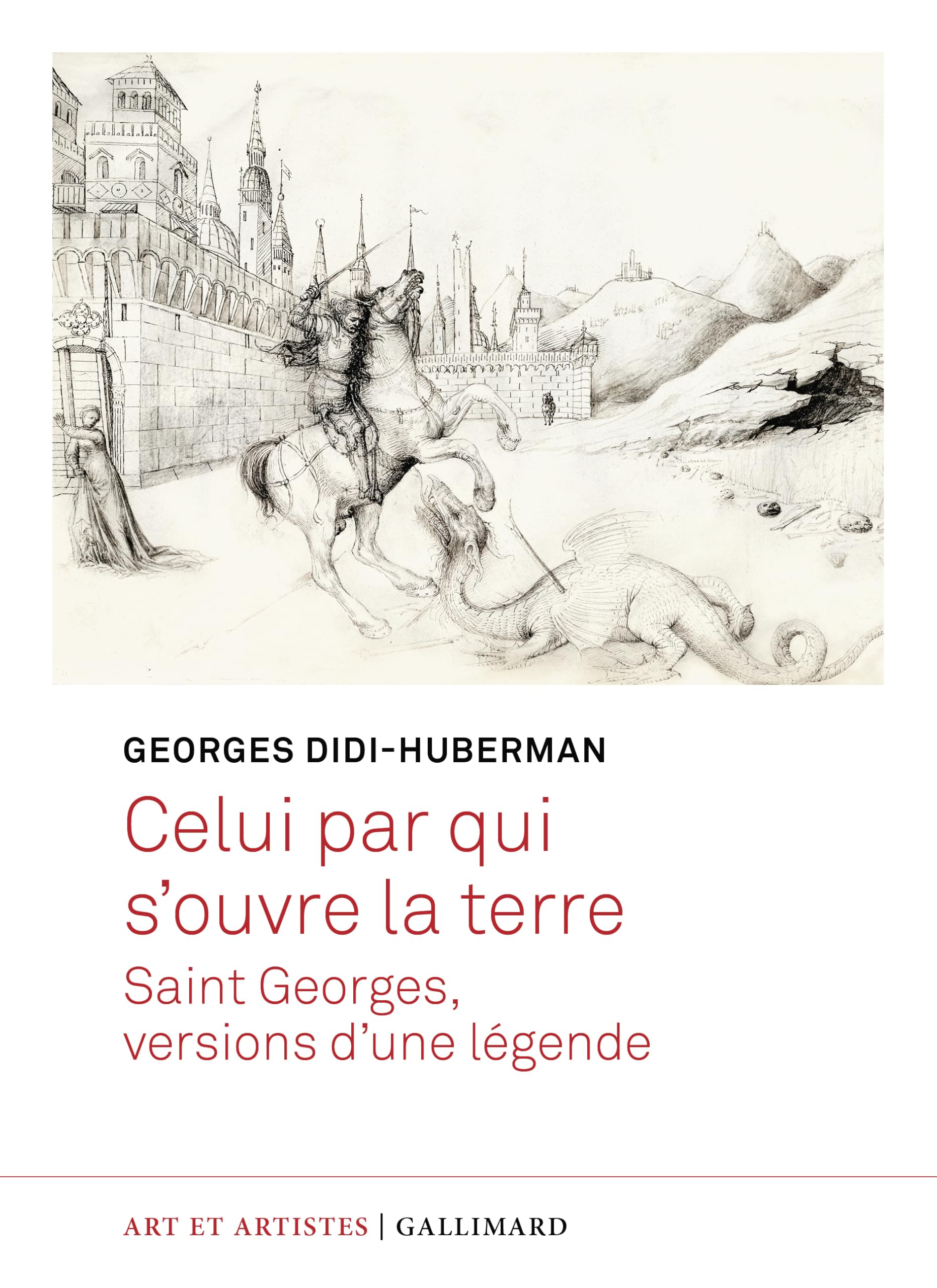 Celui par qui s'ouvre la terre: Saint Georges, versions d'une légende