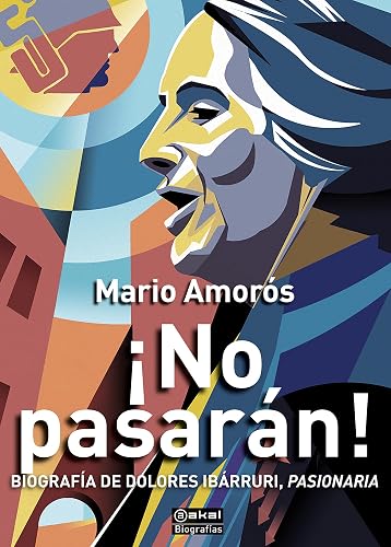 ¡No pasarán! Biografía de Dolores Ibárruri, Pasionaria: 12 (Biografías)