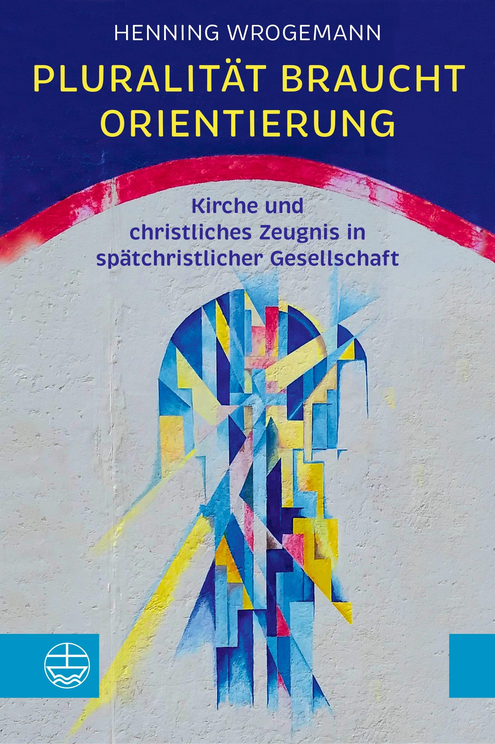 Pluralität braucht Orientierung: Kirche und christliches Zeugnis in spätchristlicher Gesellschaft