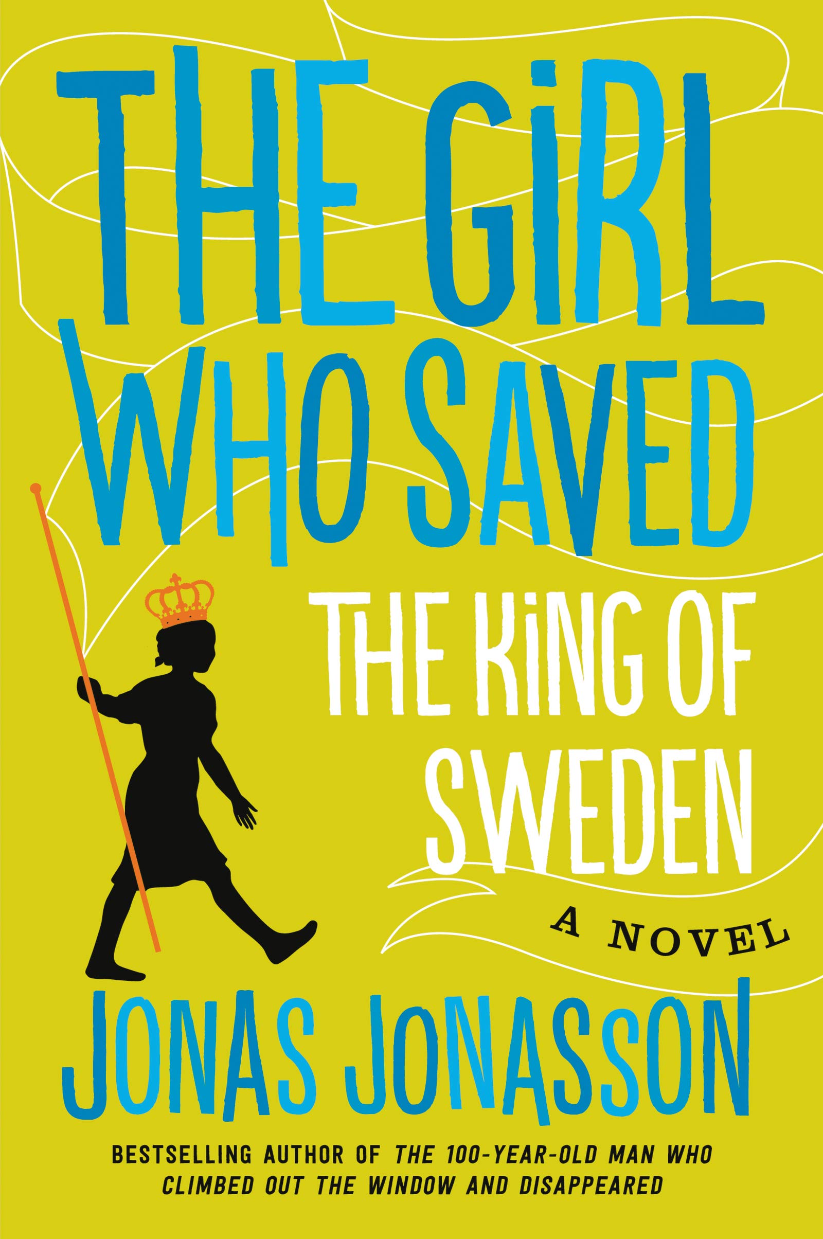 The Girl Who Saved the King of Sweden: The Charming Picaresque Story of a Fearless Orphan Who Outwits Assassins