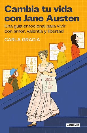Cambia tu vida con Jane Austen: Una guía emocional para vivir con amor…