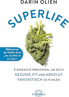 Superlife: 5 einfache Prinzipien, um dich gesund, fit und absolut fantastisch zu fühlen