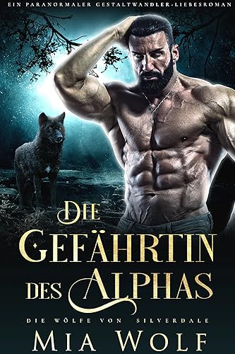 Die Gefährtin des Alphas: Ein paranormaler Gestaltwandler-Liebesroman (Die Wölfe von Silverdale 1)