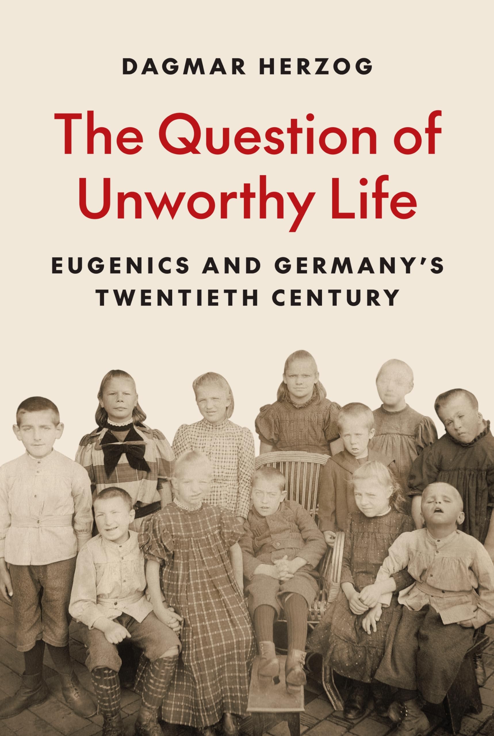 The Question of Unworthy Life by Dagmar Herzog HARDBACK 9780691261706