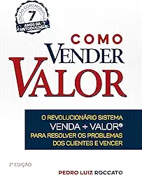 Como Vender Valor: O revolucionário sistema Venda+Valor para resolver os problemas dos clientes e vencer