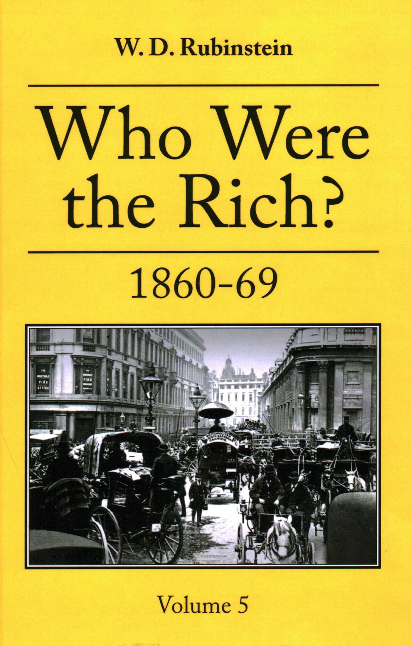 Who Were the Rich?: Vol 5 1860-1869 (Who Were the Rich?, 5)