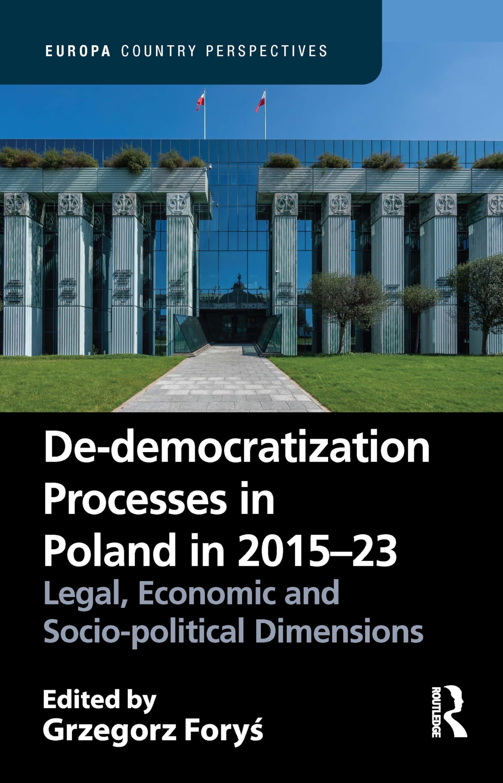 De-democratization Processes in Poland in 2015–23: Legal, Economic and Socio-political Dimensions (Europa Country Perspectives)
