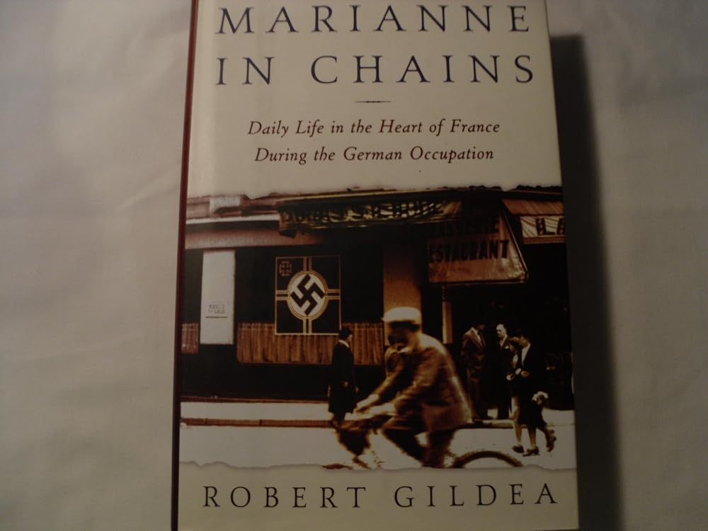 Marianne in Chains: Everyday Life in the French Heartland Under the German Occupation