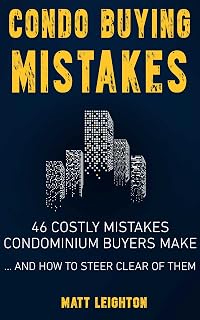 Condo Buying Mistakes: 46 Costly Mistakes Condominium Buyers Make And How to Steer Clear of Them