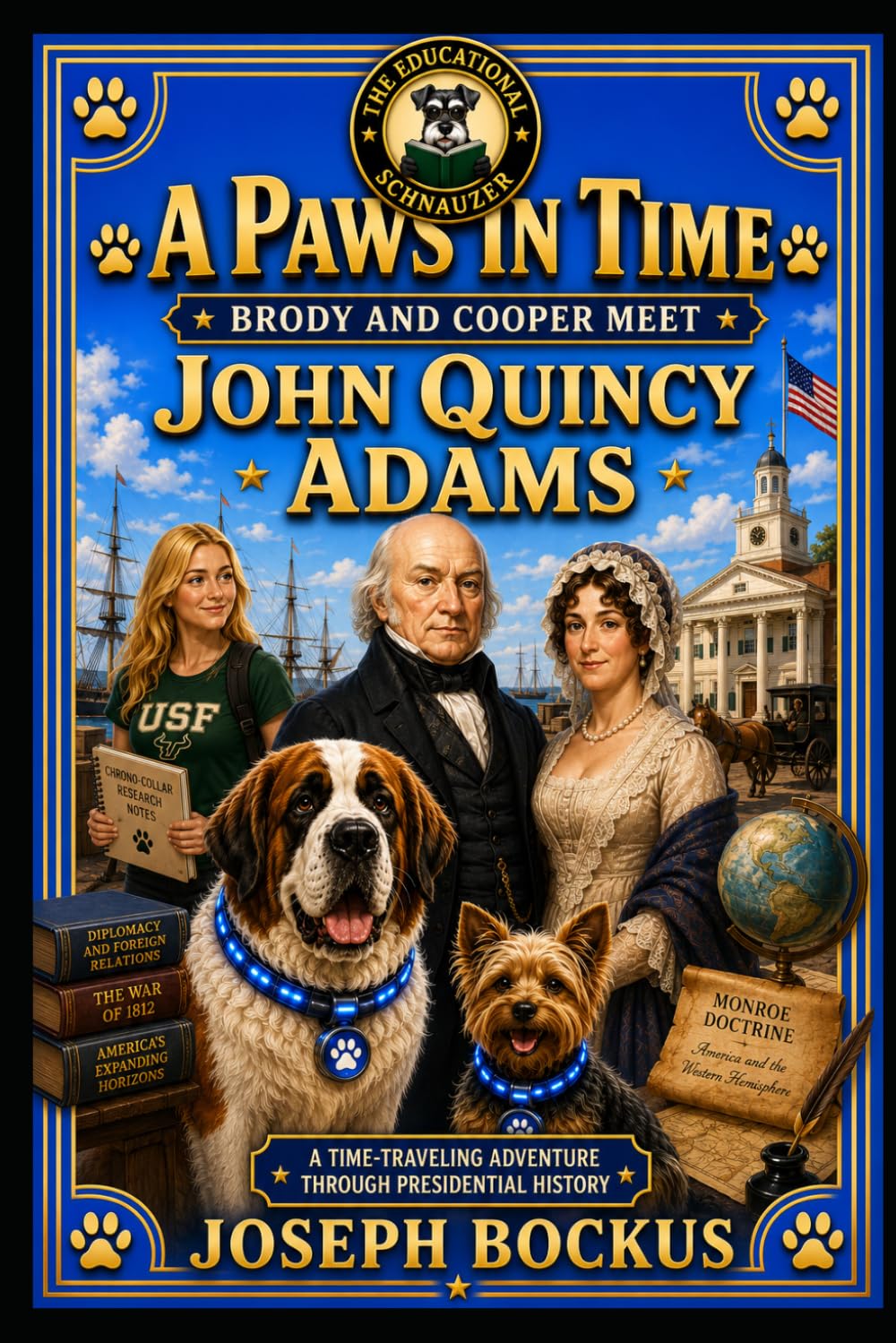 A Paws In Time: Brody and Cooper Meet John Quincy Adams: 6 (A Paws in Time: Brody and Cooper Meet The Presidents)